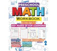 Preschool Math Workbook for Kids ages 4-7 A Complete Preschool & Kindergarten Math Activity Book: 250 Fun Preschool & Kindergarten Activities to Learn ... Shapes, Patterns, and Early Math Skills