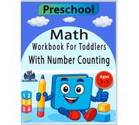 Preschool Math Workbook for Toddlers with Number Counting : Kindergarten Math Activity Book: Beginners Math Activity Book For Preschoolers