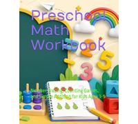 Preschool Math Workbook: Number Tracing, Counting Games, and Simple Addition for Kids Ages 3-5