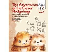 Preschool Math Workbook - The Adventures of the Clever Hedgehogs: Fun Learning Activities for Ages 4-7: Numbers, Addition, Subtraction, Logic & More