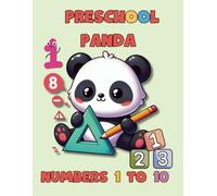 Preschool Panda Numbers 1 to 10: Counting 1-10 Workbook - 35 Pages, Ages 3 to 5, Preschool to Kindergarten, Tracing, Identifying Numbers, Writing Numbers, Numerical Order, and More