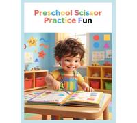 Preschool Scissor Practice Fun: A Complete Cutting and Trimming Workbook with Line Tracing, Shapes, and Fine Motor Skill Activities for Kids Ages 3-5