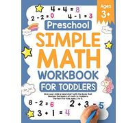 Preschool Simple Math Workbook for Toddlers: Give your child a head start with the book that teaches the basics of math to toddlers. Perfect for kids ages 3-5