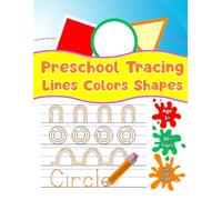 Preschool Tracing Lines Colors Shapes: Fun Activity Workbook for Kids Ages 3+ to Practice Pencil Control, Learn Geometric Shapes, Develop Fine Motor Skills, and Write Shape Names