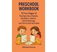 Preschool Workbook: 70 Fun Pages for Tracing Lines, Shapes, Numbers, Letters, Half-Drawings & Dot-to-Dot Activities