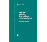 Prescienza, profezia, determinismo e futuri contingenti. Tra Antichità e Medioevo