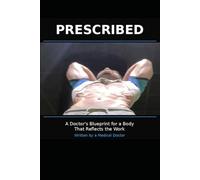 Prescribed: A Doctor's Blueprint for a Body That Reflects the Work