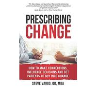 Prescribing Change: How to Make Connections, Influence Decisions and Get Patients to Buy Into Change