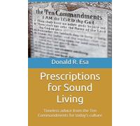 Prescriptions for Sound Living: Timeless advice from the Ten Commandments for today's culture