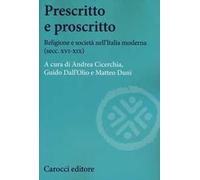 Prescritto e proscritto. Religione e società nell'Italia moderna (secc. XVI-XIX)
