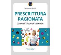 Prescrittura ragionata. Guida per educatori e genitori