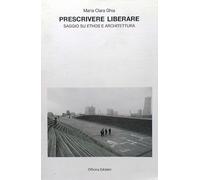 Prescrivere liberare. Saggio su ethos e architettura - [Officina Edizioni]