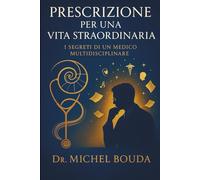 PRESCRIZIONE PER UNA VITA STRAORDINARIA: I Segreti di un Medico Multidisciplinare