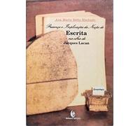 Presenca E Implicacoes Da Nocao De Escrita Na Obra De Jacques Lacan (Em Portuguese do Brasil)