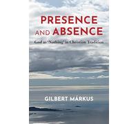 Presence and Absence: God As 'nothing' in Christian Tradition