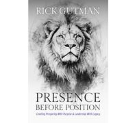 Presence Before Position: Creating Prosperity With Purpose and Leadership with Legacy