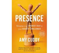 Presence: Bringing Your Boldest Self to Your Biggest Challenges