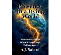 Presence in a Dying World How to Stay Here When Everything's Falling Apart: 3