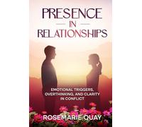 Presence in Relationships: Emotional Triggers, Overthinking, and Clarity in Conflict