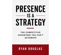 Presence Is A Strategy: The Competitive Advantage You Can't Automate