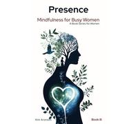 Presence: Mindfulness for Busy Women