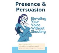 Presence & Persuasion: Elevating Your Voice Without Shouting