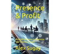 Presence & Profit: Using Mindfulness to Maximize Your Business Impact