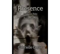 Presence: The Grim Tales of the Paranormal