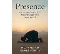 Presence: The Islamic Path to Mindfulness and Inner Peace