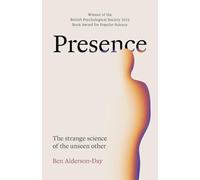 Presence: The Strange Science of the Unseen Other