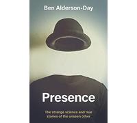 Presence: The Strange Science of the Unseen Other