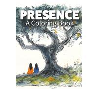 Presence: The Ultimate Gift: A Mindfulness Coloring Book About Truly Being There