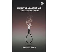 Present At A Hanging And Other Ghost Stories