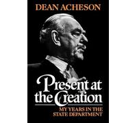 Present at the Creation: My Years in the State Department
