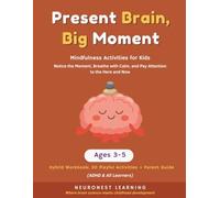 Present Brain, Big Moments - Mindfulness Activities for Kids Ages 3-5: 30 Playful Activities to Notice the Moment, Breathe with Calm, and Pay Attention to the Here and Now (ADHD & All Learners)