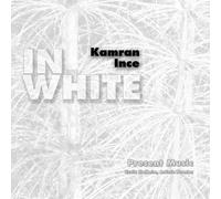 PRESENT MUSIC / KAMRAN INCE In White: Ince (CD)