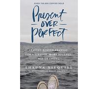 Present Over Perfect: Leaving Behind Frantic for a Simpler, More Soulful Way of Living