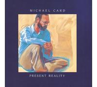 Present Reality by Michael Card