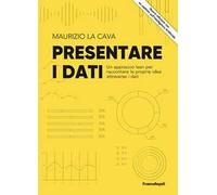 Presentare i dati. Un approccio lean per raccontare le proprie idee attraverso i dati
