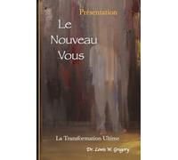 Présentation de LE NOUVEAU VOUS: La transformation ultime