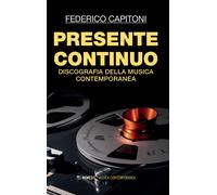 Presente continuo. Discografia della musica contemporanea - Capitoni Federico
