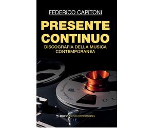 Presente continuo. Discografia della musica contemporanea - Capitoni Federico