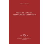 Presente e passato nello spirito dell'uomo - [Editrice Antroposofica]