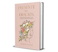 Presente en oración. Una invitación guiada a la paz a través de la meditación bíblica / Present in Prayer. A Guided Invitation to Peace Through Biblical