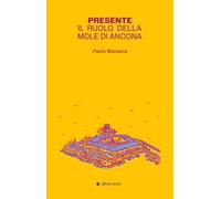 Presente. Il ruolo della Mole di Ancona