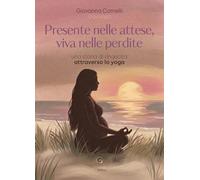 Presente nelle attese, viva nelle perdite. Una storia di rinascit