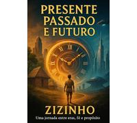 PRESENTE, PASSADO E FUTURO: Viagem no Tempo