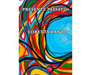 presente passato - Danzo Loretta