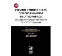 Presente y Futuro de los Derechos Humanos en Latinoamérica. Actas del VI Congreso Internacional de Derechos Humanos