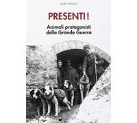 Presenti! Muli e altri animali protagonisti della grande guerra. Con Poster